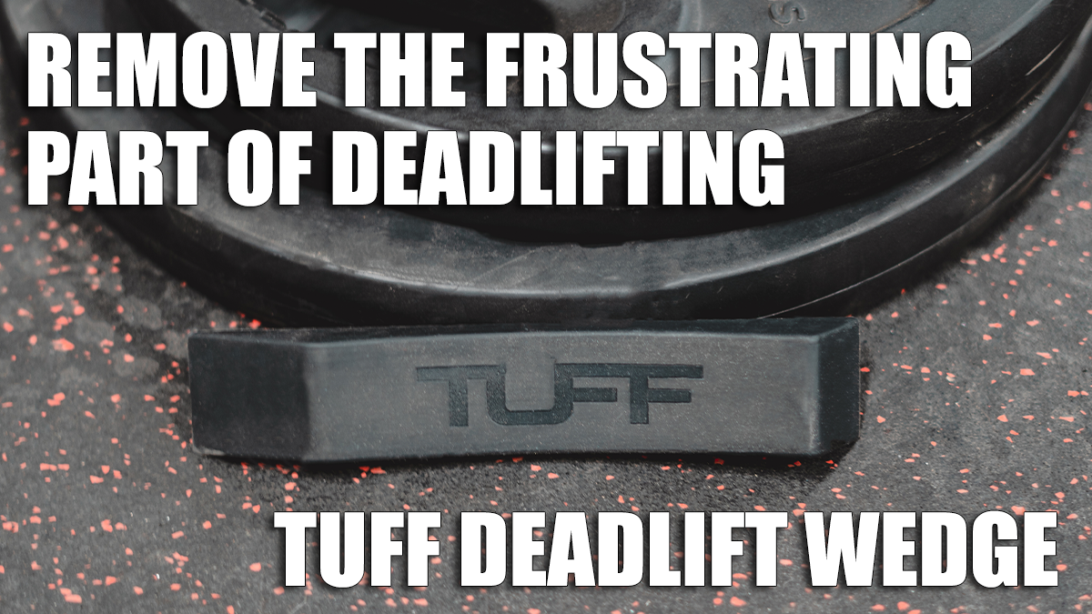 Remove the Frustrating Part of Deadlifting with the TUFF Deadlift Wedge!