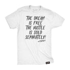 The Dream Is Free The Hustle Is Sold Separately Tee S / White TuffWraps.com